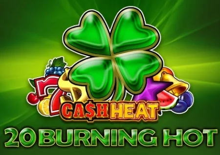 20 Burning Hot Cash Heat
