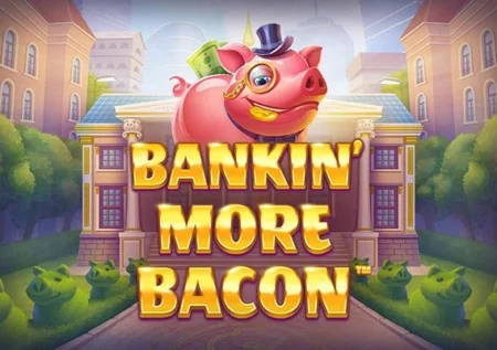 Bankin’ More Bacon