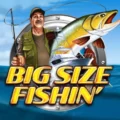 Big Size Fishin’