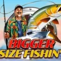 Bigger Size Fishin’