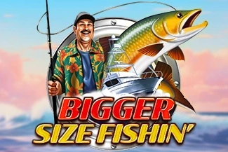 Bigger Size Fishin’