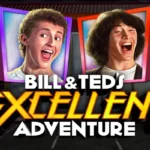 Bill & Ted’s Excellent Adventure