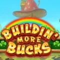 Buildin’ More Bucks
