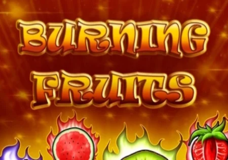 Burning Fruits