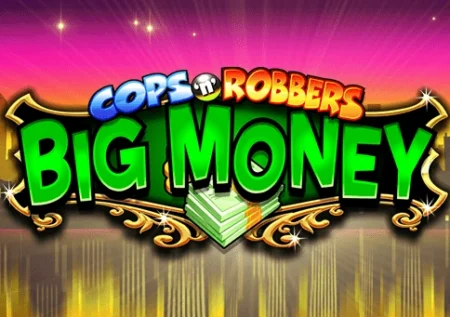 Cops ‘n’ Robbers Big Money