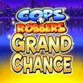 Cops ‘n’ Robbers Grand Chance