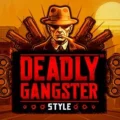 Deadly Gangster Style