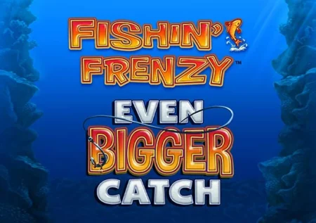 Fishin’ Frenzy Even Bigger Catch