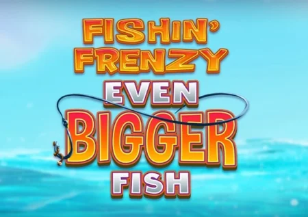 Fishin’ Frenzy Even Bigger Fish