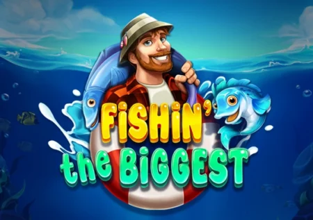 Fishin’ The Biggest