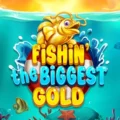 Fishin’ The Biggest Gold