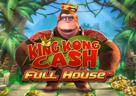 King Kong Cash Full House