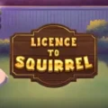 Licence to Squirrel