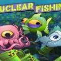 Nuclear Fishin’