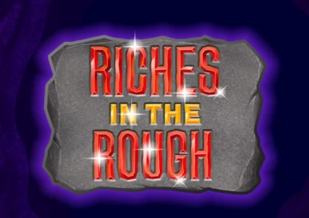 Riches in The Rough