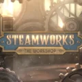 Steamworks – The Workshop