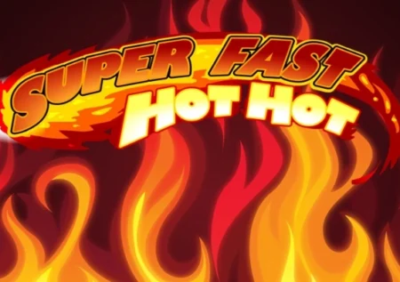 Super Fast Hot Hot