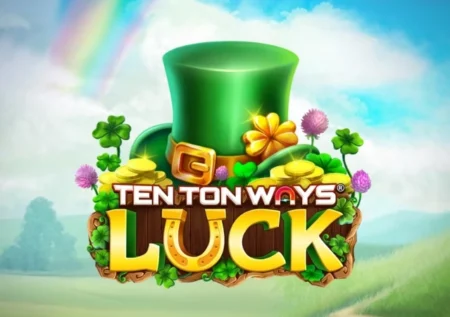 Ten Ton Ways Luck