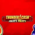 Thunder Cash – Fruity Fruity