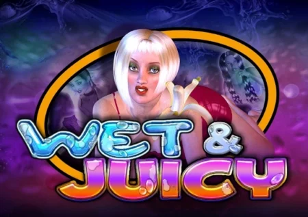 Wet & Juicy